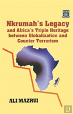 Bertrand.pt - Nkrumah'S Legacy And Africa'S Triple Heritage Between Globalization And Counter Terrorism