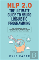 Nlp 2.0 - The Ultimate Guide To Neuro Linguistic Programming