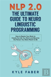 Nlp 2.0 - The Ultimate Guide To Neuro Linguistic Programming