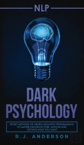 Nlp: Dark Psychology - Secret Methods Of