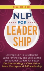 Nlp For Leadership: Leverage Nlp To Deve