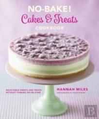 No-Bake! Cakes & Treats Cookbook