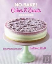 No-Bake! Cakes & Treats Cookbook