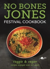 No Bones Jones Festival Cookbook - Veggie & Vegan Recipes Enjoyed Over 25 Years