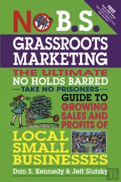 Bertrand.pt - No B.S. Grassroots Marketing: Ultimate No Holds Barred Take No Prisoners Guide To Growing Sales And Profits Of Local Small Businesses