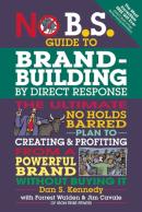 No B.S. Guide To Brand-Building By Direct Response