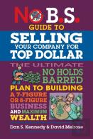 No B.S. Guide To Selling Your Company For Top Dollar