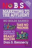 No B.S. Marketing To The Affluent