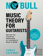 No Bull Music Theory For Guitarists