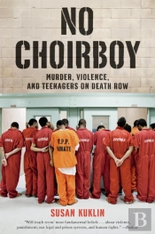 No Choirboy: Murder, Violence, And Teenagers On Death Row