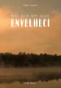 No Dia em Que Envelheci