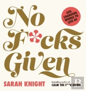 No F*Cks Given: Life-Changing Words To  Live By