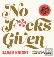 No F*Cks Given: Life-Changing Words To  Live By