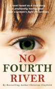No Fourth River. A Novel. Based On A True Story. A Profoundly Moving Read About A Woman'S Fight For Survival.