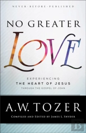No Greater Love Â€“ Experiencing The Heart Of Jesus Through The Gospel Of John