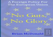 No Guts, No Glory: A Foreign Policy For The European Union