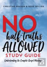 No Half-Truths Allowed Study Guide
