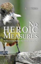 No Heroic Measures - A Discussion About The Third Act Of Life