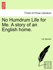 No Humdrum Life For Me. A Story Of An English Home.