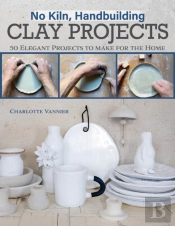 No Kiln, Handbuilding Clay Projects