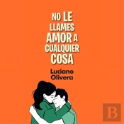 No Le Llames Amor A Cualquier Cosa