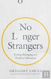 No Longer Strangers Â€“ Finding Belonging In A World Of Alienation