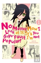 No Matter How I Look At It, It'S You Guys' Fault I'M Not Popular, Vol. 1