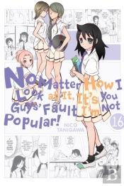 No Matter How I Look At It, It'S You Guys' Fault I'M Not Popular!, Vol. 16