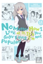 No Matter How I Look At It, It'S You Guys' Fault I'M Not Popular!, Vol. 18