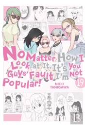 No Matter How I Look At It, It'S You Guys' Fault I'M Not Popular!, Vol. 19