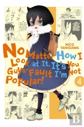 No Matter How I Look At It, It'S You Guys' Fault I'M Not Popular!, Vol. 4