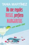 No Me Regales Rosas, Prefiero Margaritas Con Mucho Hielo