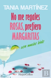 No Me Regales Rosas, Prefiero Margaritas Con Mucho Hielo