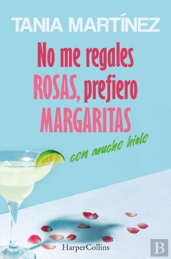 Bertrand.pt - No Me Regales Rosas, Prefiero Margaritas Con Mucho Hielo
