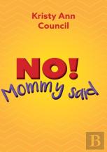 No! Mommy Said