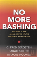 No More Bashing Â€“ Building A New Japanâ€“United States Economic Relationship