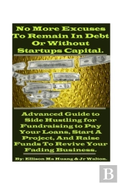 No More Excuses To Remain In Debt Or Without Startups Capital.