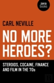 No More Heroes? - Steroids, Cocaine, Finance And Film In The 70s