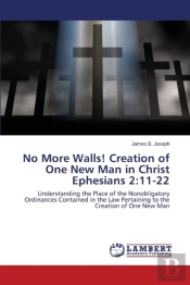 No More Walls! Creation Of One New Man In Christ Ephesians 2