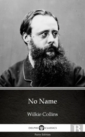 No Name By Wilkie Collins - Delphi Classics (Illustrated)