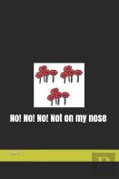 No! No! No! Not On My Nose