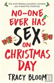 No-One Ever Has Sex On Christmas Day: The Most Hilarious Romantic Comedy You'Ll Read This Christmas