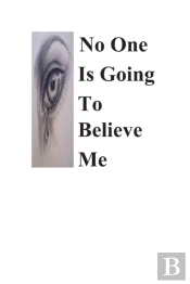 No One Is Going To Believe Me