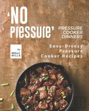 'No Pressure' Pressure Cooker Dinners