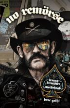 No Remorse: The Illustrated True Stories Of Lemmy Kilmister And Motorhead