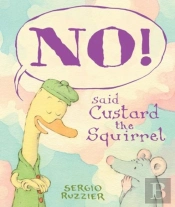 No! Said Custard The Squirrel