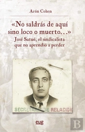 No Saldras De Aqui Sino Loco O Muerto Jose Satue El Sindica