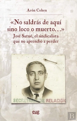 Bertrand.pt - No Saldras De Aqui Sino Loco O Muerto Jose Satue El Sindica