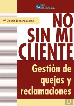 Bertrand.pt - No Sin Mi Cliente. Gestión De Quejas Y Reclamaciones