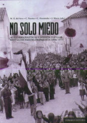 No Solo Miedo. Actitudes Politicas Y Opinion Popular Bajo La Dictadura Franquista (1936-1977).